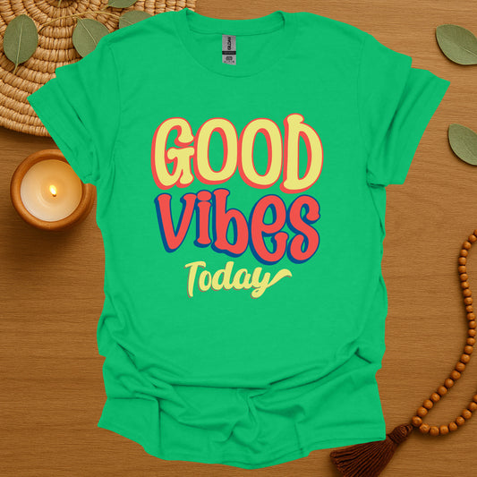 Good Vibes Today T-Shirt